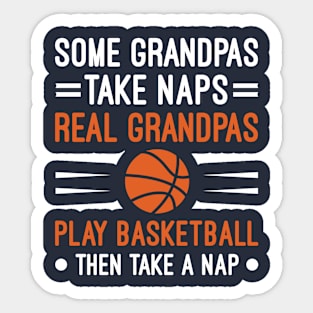 Some Grandpas Take Naps Real Grandpas Play Basketball Then Take A Nap, Humor Basketball Quotes Sticker